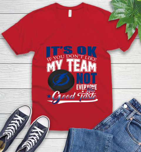 Tampa Bay Lightning NHL Hockey You Don't Like My Team Not Everyone Has Good Taste V-Neck T-Shirt 6