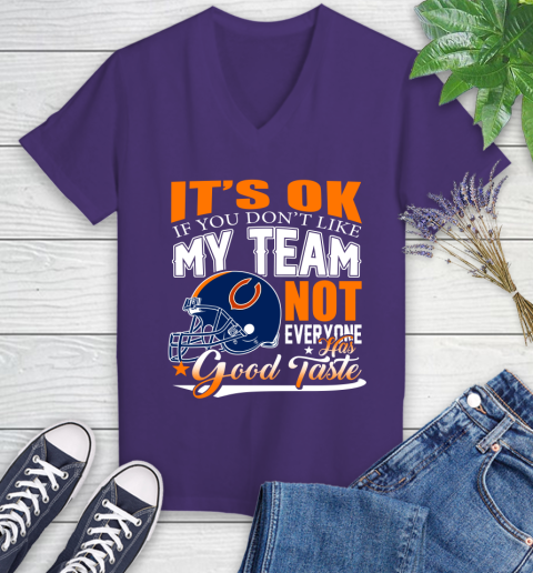 NFL It's Ok If You Don't Like My Team Chicago Bears Not Everyone Has Good Taste Football Women's V-Neck T-Shirt 3