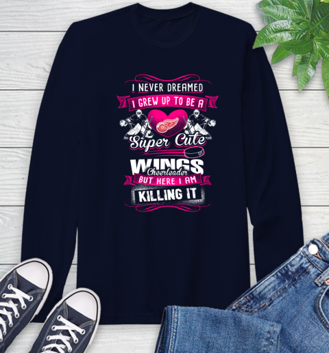 Detroit Red Wings NHL Hockey I Never Dreamed I Grew Up To Be A Super Cute Cheerleader Long Sleeve T-Shirt 3