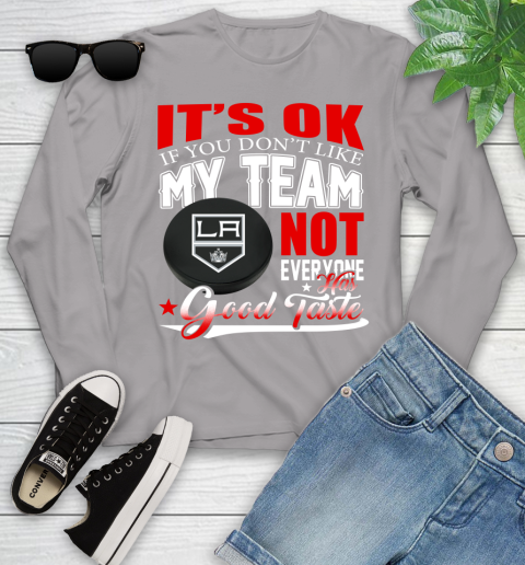 Los Angeles Kings NHL Hockey You Don't Like My Team Not Everyone Has Good Taste Youth Long Sleeve 5