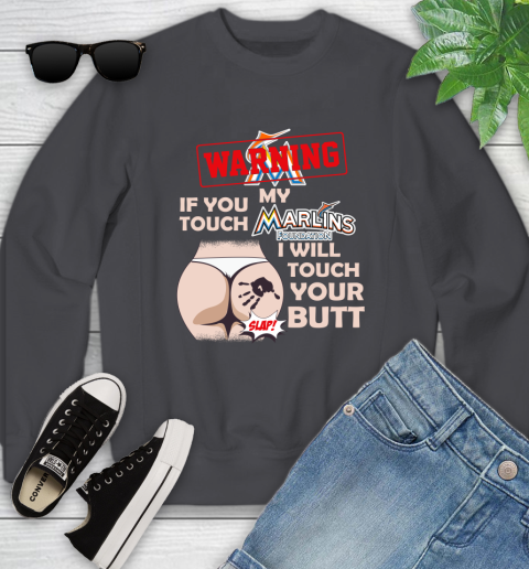 Miami Marlins MLB Baseball Warning If You Touch My Team I Will Touch My Butt Youth Sweatshirt 5