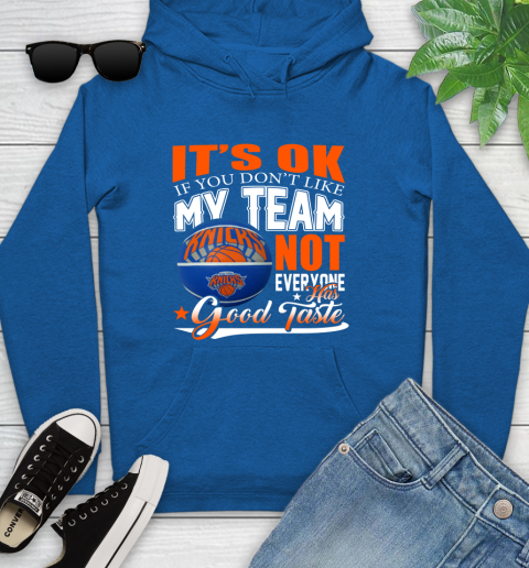 NBA It's Ok If You Don't Like My Team New York Knicks Not Everyone Has Good Taste Basketball Youth Hoodie 11