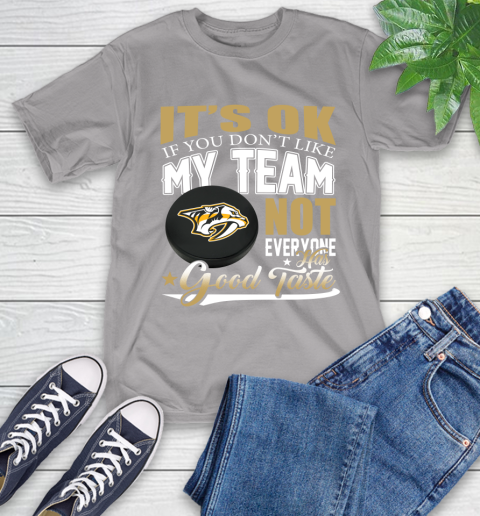 Nashville Predators NHL Hockey You Don't Like My Team Not Everyone Has Good Taste T-Shirt 6