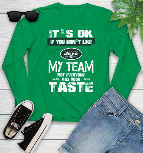 New York Jets NFL Football It's Ok If You Don't Like My Team Not Everyone Has Good Taste Youth Long Sleeve 7