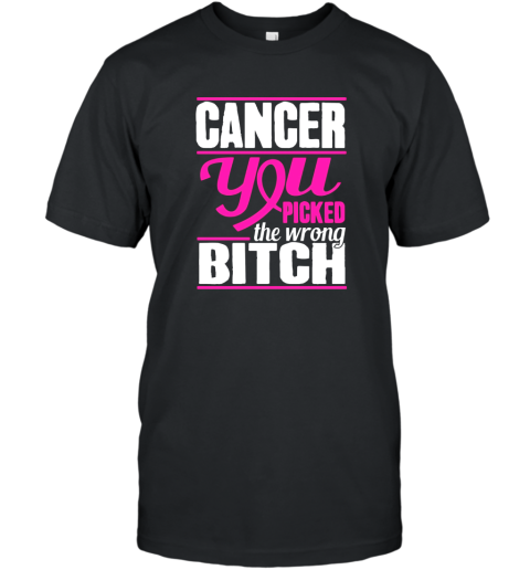 Cancer You Picked The Wrong Bitch Cancer Awareness T-Shirt