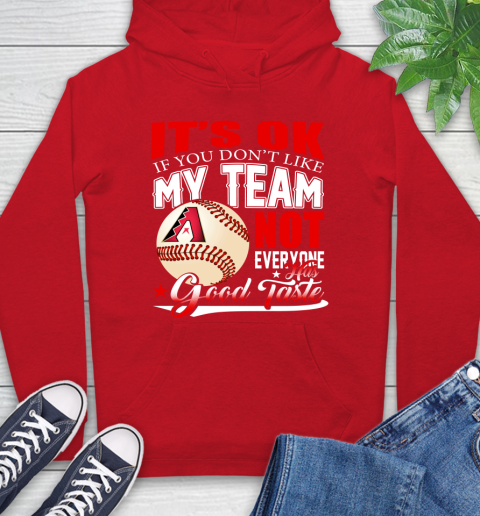 Arizona Diamondbacks MLB Baseball You Don't Like My Team Not Everyone Has Good Taste Hoodie 10