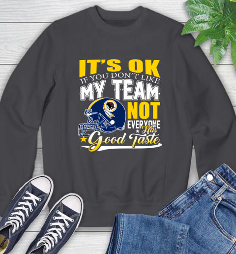 Washington Redskins NFL Football You Don't Like My Team Not Everyone Has Good Taste Sweatshirt 6