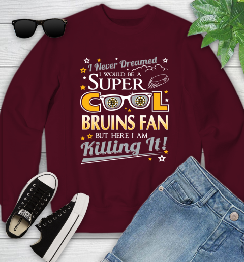 Boston Bruins NHL Hockey I Never Dreamed I Would Be Super Cool Fan Youth Sweatshirt 4