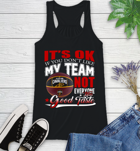 NBA It's Ok If You Don't Like My Team Cleveland Cavaliers Not Everyone Has Good Taste Basketball Racerback Tank