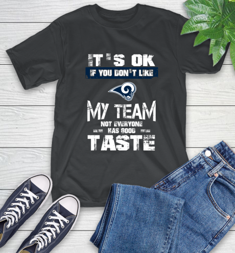 Los Angeles Rams NFL Football It's Ok If You Don't Like My Team Not Everyone Has Good Taste T-Shirt