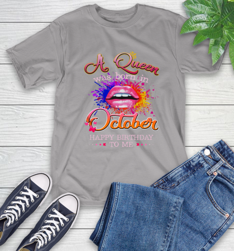 Lip a Queen was born in October happy birthday to me T-Shirt 6
