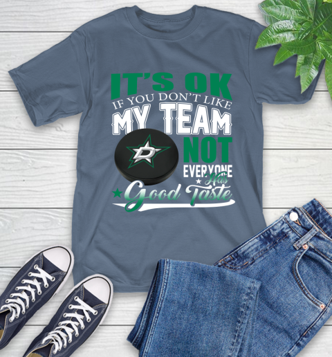 Dallas Stars NHL Hockey You Don't Like My Team Not Everyone Has Good Taste T-Shirt 8