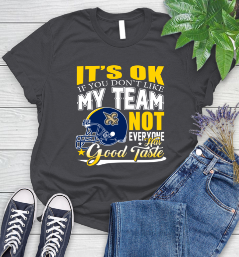 New Orleans Saints NFL Football You Don't Like My Team Not Everyone Has Good Taste Women's T-Shirt 8