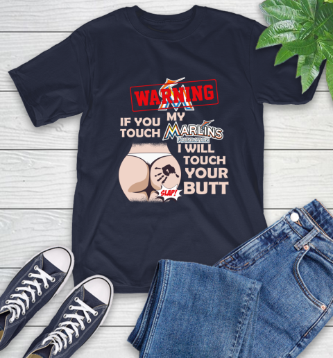 Miami Marlins MLB Baseball Warning If You Touch My Team I Will Touch My Butt T-Shirt 3