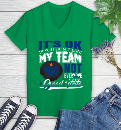Edmonton Oilers NHL Hockey You Don't Like My Team Not Everyone Has Good Taste Women's V-Neck T-Shirt 5