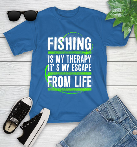 Fishing Is My Therapy It's My Escape From Life Youth T-Shirt 12