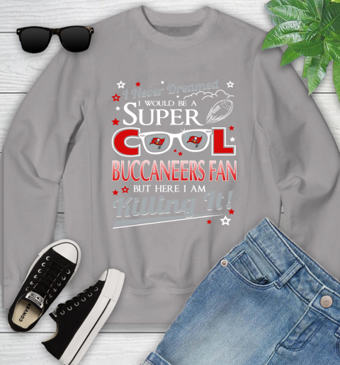 Tampa Bay Buccaneers NFL Football I Never Dreamed I Would Be Super Cool Fan Youth Sweatshirt 3