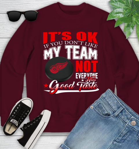 Detroit Red Wings NHL Hockey You Don't Like My Team Not Everyone Has Good Taste Youth Sweatshirt 4
