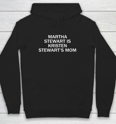 Martha Stewart Is Kristen Stewart's Mom Hoodie