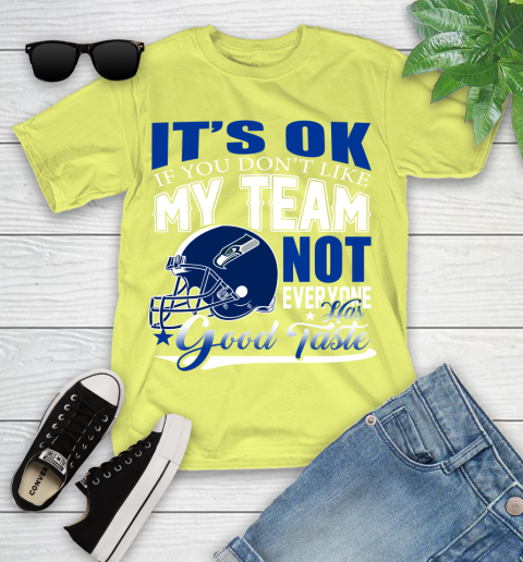 Seattle Seahawks NFL Football You Don't Like My Team Not Everyone Has Good Taste Youth T-Shirt 10