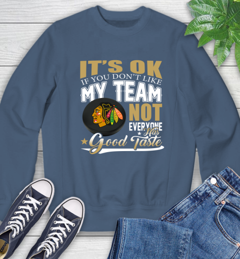 Chicago Blackhawks NHL Hockey You Don't Like My Team Not Everyone Has Good Taste Sweatshirt 8