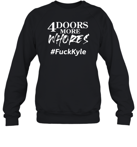 4doorsmorewhores FuckKyle Sweatshirt
