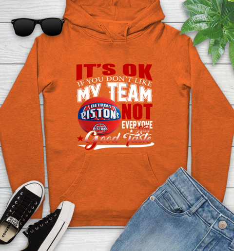NBA It's Ok If You Don't Like My Team Detroit Pistons Not Everyone Has Good Taste Basketball Youth Hoodie 4
