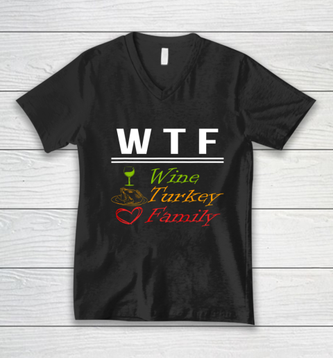 Wine Turkey Family W T F Funny Thanksgiving Day Quote V-Neck T-Shirt