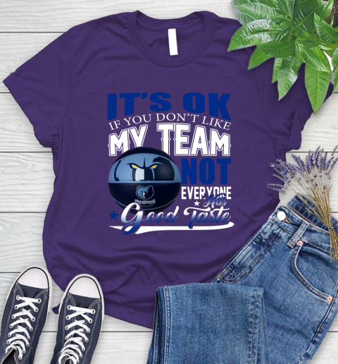 NBA It's Ok If You Don't Like My Team Memphis Grizzlies Not Everyone Has Good Taste Basketball Women's T-Shirt 4
