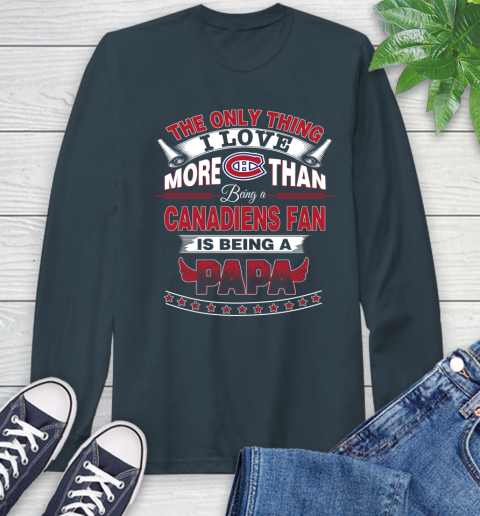 NHL The Only Thing I Love More Than Being A Montreal Canadiens Fan Is Being A Papa Hockey Long Sleeve T-Shirt 9