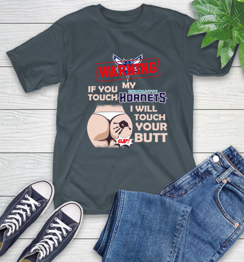 Charlotte Hornets NBA Basketball Warning If You Touch My Team I Will Touch My Butt T-Shirt 10