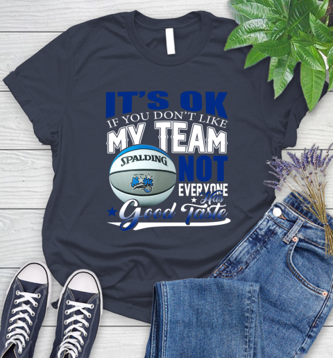 NBA It's Ok If You Don't Like My Team Orlando Magic Not Everyone Has Good Taste Basketball Women's T-Shirt 14