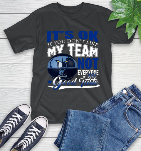 NBA It's Ok If You Don't Like My Team Memphis Grizzlies Not Everyone Has Good Taste Basketball T-Shirt