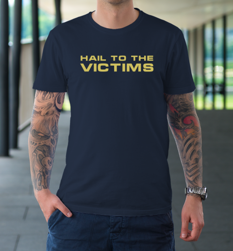 Hail To The Victims Shirt T-Shirt 2