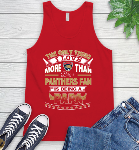 NHL The Only Thing I Love More Than Being A Florida Panthers Fan Is Being A Papa Hockey Tank Top 5