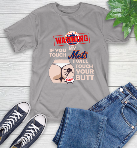 New York Mets MLB Baseball Warning If You Touch My Team I Will Touch My Butt T-Shirt 6