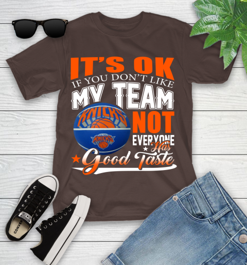 NBA It's Ok If You Don't Like My Team New York Knicks Not Everyone Has Good Taste Basketball Youth T-Shirt 7