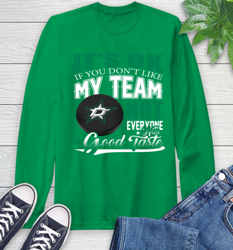 Dallas Stars NHL Hockey You Don't Like My Team Not Everyone Has Good Taste Long Sleeve T-Shirt 8