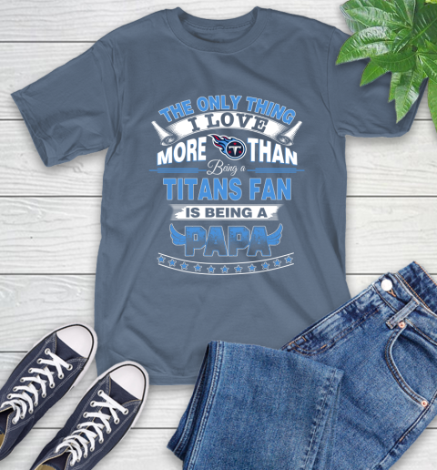 NFL The Only Thing I Love More Than Being A Tennessee Titans Fan Is Being A Papa Football T-Shirt 8