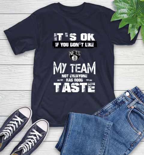 Brooklyn Nets NBA Basketball It's Ok If You Don't Like My Team Not Everyone Has Good Taste T-Shirt 3