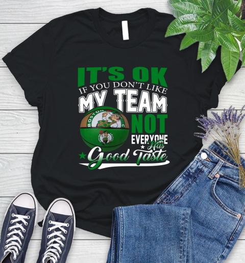 NBA It's Ok If You Don't Like My Team Boston Celtics Not Everyone Has Good Taste Basketball Women's T-Shirt