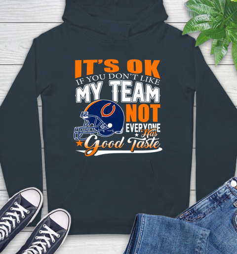 NFL It's Ok If You Don't Like My Team Chicago Bears Not Everyone Has Good Taste Football Hoodie 7