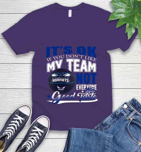 NBA It's Ok If You Don't Like My Team Charlotte Hornets Not Everyone Has Good Taste Basketball V-Neck T-Shirt 9