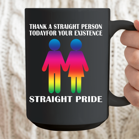 Thank A Straight Person Today For Your Existence Straight Pride Ceramic Mug 15oz 2