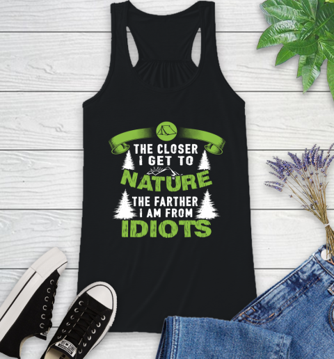 The Closer I Get To Nature The Farther I Am From Idiots Camping Racerback Tank