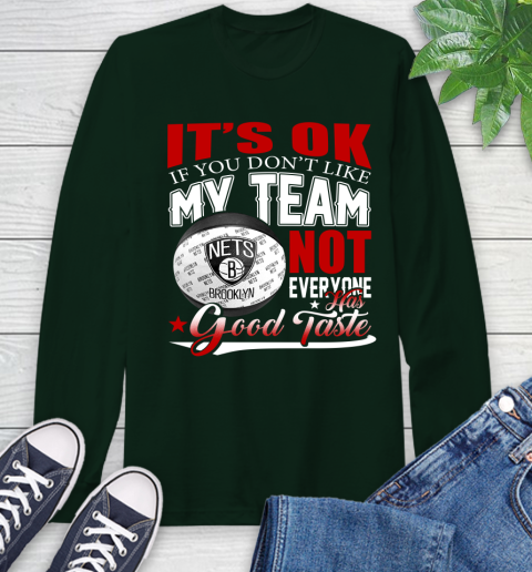 NBA It's Ok If You Don't Like My Team Brooklyn Nets Not Everyone Has Good Taste Basketball Long Sleeve T-Shirt 7