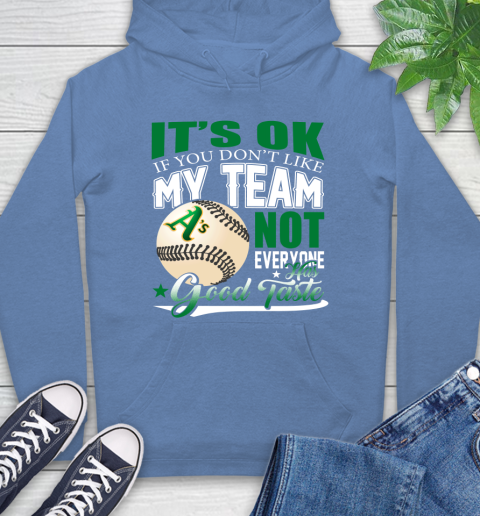 Oakland Athletics MLB Baseball You Don't Like My Team Not Everyone Has Good Taste Hoodie 11