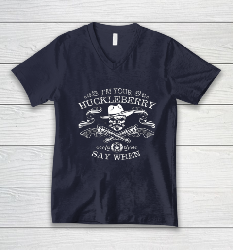 Say When Shirt I'm Your Huckleberry Say When V-Neck T-Shirt 2