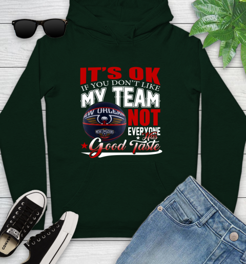 NBA It's Ok If You Don't Like My Team New Orleans Pelicans Not Everyone Has Good Taste Basketball Youth Hoodie 14