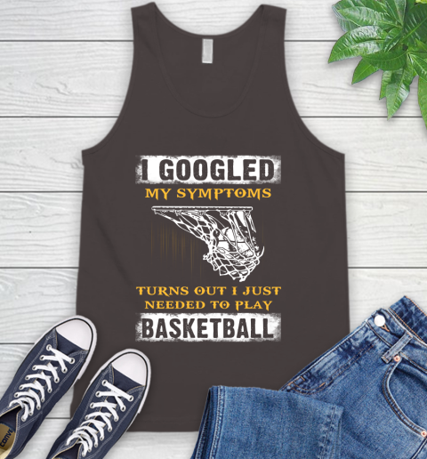 I Googled My Symptoms Turns Out I Needed To Play Basketball Tank Top 6